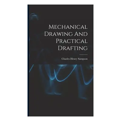 "Mechanical Drawing And Practical Drafting" - "" ("Sampson Charles Henry")