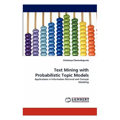 "Text Mining with Probabilistic Topic Models" - "" ("Chemudugunta Chaitanya")