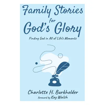 "Family Stories for God's Glory" - "" ("Burkholder Charlotte H.")