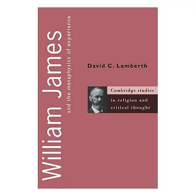 "William James and the Metaphysics of Experience" - "" ("Lamberth David C.")