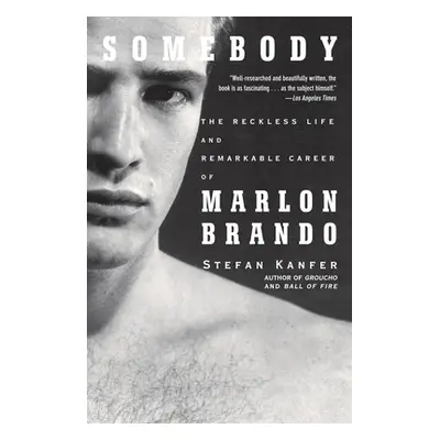 "Somebody: The Reckless Life and Remarkable Career of Marlon Brando" - "" ("Kanfer Stefan")