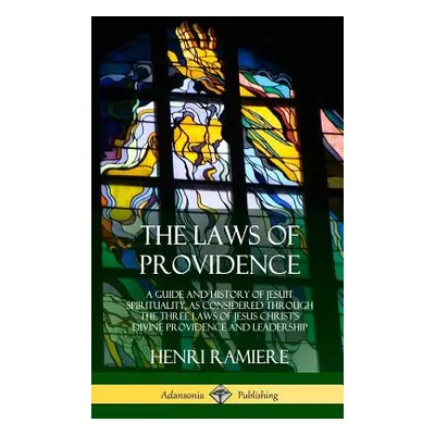 "The Laws of Providence: A Guide and History of Jesuit Spirituality, as Considered Through the T