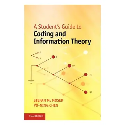 "A Student's Guide to Coding and Information Theory" - "" ("Moser Stefan M.")