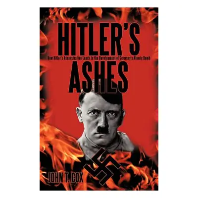 "Hitler's Ashes: How Hitler's Assassination Leads to the Development of Germany's Atomic Bomb" -