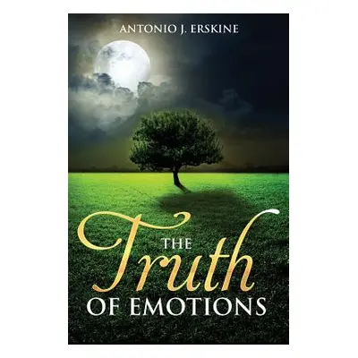 "The Truth of Emotions" - "" ("Erskine Antonio J.")