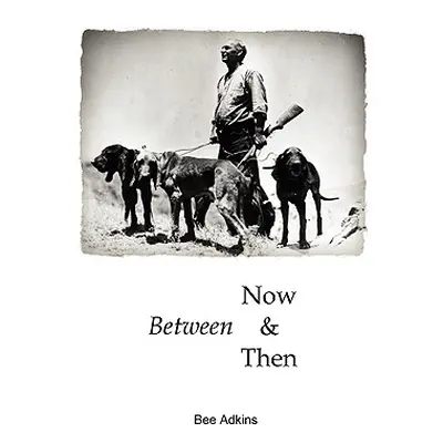 "Between Now and Then" - "" ("Adkins Bee")