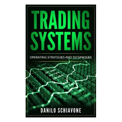 "Trading Systems: Operating Strategies and Techniques" - "" ("Schiavone Danilo")