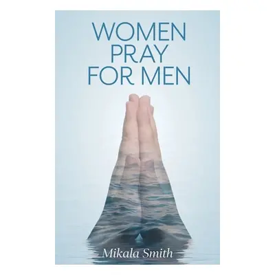 "Women Pray for Men" - "" ("Smith Mikala")