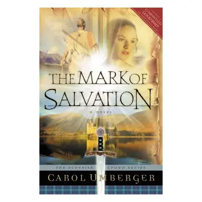 "The Mark of Salvation: The Scottish Crown Series, Book 3" - "" ("Umberger Carol")