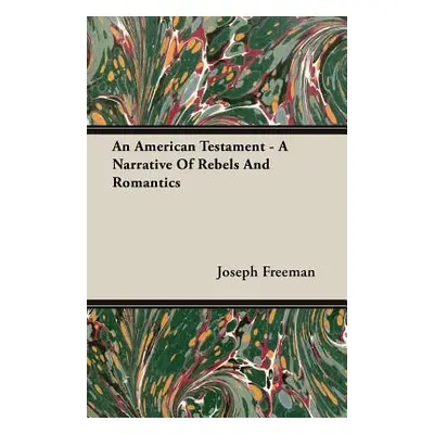 "An American Testament - A Narrative Of Rebels And Romantics" - "" ("Freeman Joseph")