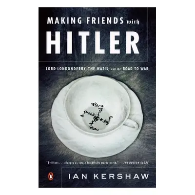 "Making Friends with Hitler: Lord Londonderry, the Nazis, and the Road to War" - "" ("Kershaw Ia