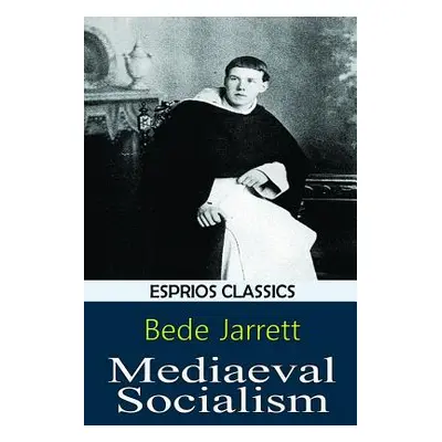 "Mediaeval Socialism (Esprios Classics)" - "" ("Jarrett Bede")