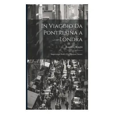 "In Viaggio Da Pontresina a Londra: Impressioni Dolci, Osservazioni Amare" - "" ("Bonghi Ruggier