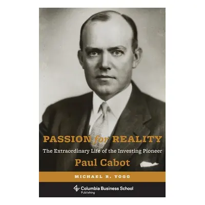 "Passion for Reality: The Extraordinary Life of the Investing Pioneer Paul Cabot" - "" ("Yogg Mi