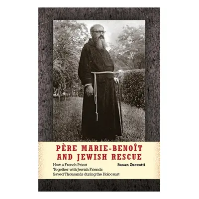 "Pre Marie-Benot and Jewish Rescue: How a French Priest Together with Jewish Friends Saved Thous