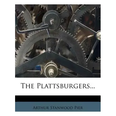 "The Plattsburgers..." - "" ("Pier Arthur Stanwood")