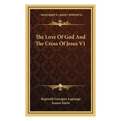 "The Love Of God And The Cross Of Jesus V1" - "" ("Garrigou-Lagrange Reginald")