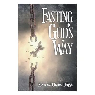 "Fasting God's Way" - "" ("Driggs Reverend Clayton")