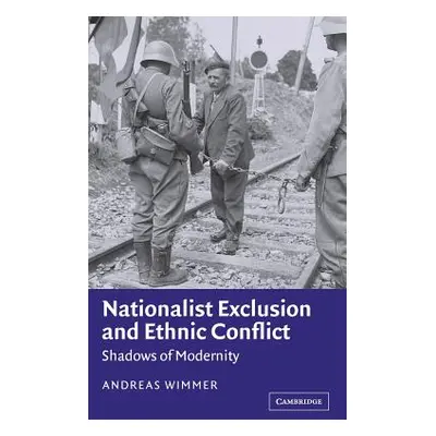 "Nationalist Exclusion and Ethnic Conflict: Shadows of Modernity" - "" ("Wimmer Andreas")