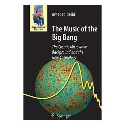 "The Music of the Big Bang: The Cosmic Microwave Background and the New Cosmology" - "" ("Balbi 