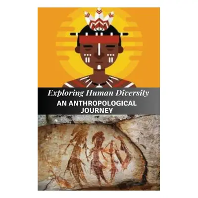 "Exploring Human Diversity An Anthropological Journey" - "" ("Endless Elio")