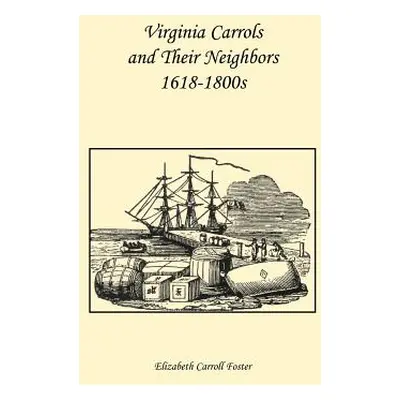 "Virginia Carrolls and Their Neighbors 1618-1800s" - "" ("Foster Elizabeth Carroll")