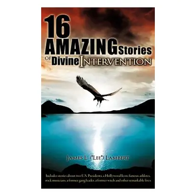 "16 Amazing Stories of Divine Intervention" - "" ("Lambert James L.")