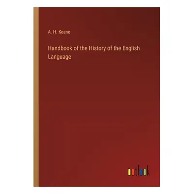 "Handbook of the History of the English Language" - "" ("Keane A. H.")