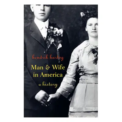 "Man and Wife in America: A History" - "" ("Hartog Hendrik")