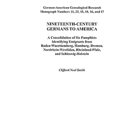 "Nineteenth-Century Germans to America" - "" ("Smith Clifford Neal")