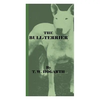 "The Bull-Terrier" - "" ("Hogarth T. W.")