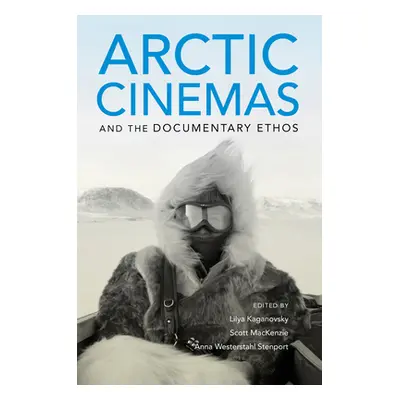 "Arctic Cinemas and the Documentary Ethos" - "" ("Kaganovsky Lilya")