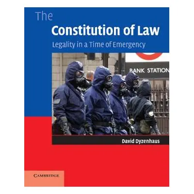 "The Constitution of Law: Legality in a Time of Emergency" - "" ("Dyzenhaus David")