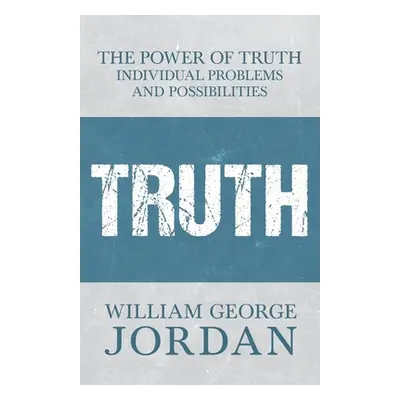 "The Power of Truth: Individual Problems and Possibilities" - "" ("Jordan William George")