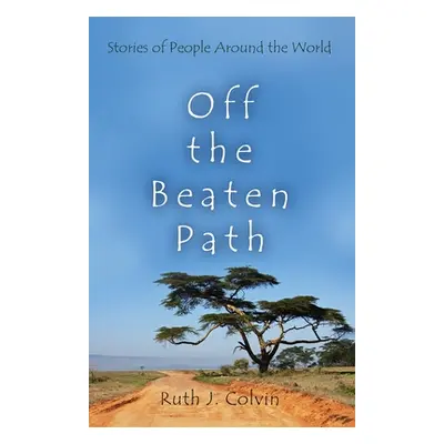 "Off the Beaten Path: Stories of People Around the World" - "" ("Colvin Ruth")