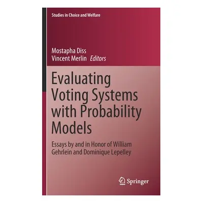 "Evaluating Voting Systems with Probability Models: Essays by and in Honor of William Gehrlein a