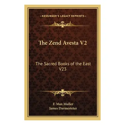 "The Zend Avesta V2: The Sacred Books of the East V23" - "" ("Muller F. Max")