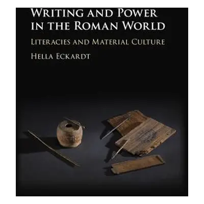 "Writing and Power in the Roman World: Literacies and Material Culture" - "" ("Eckardt Hella")