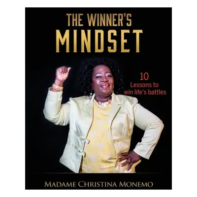 "The Winner's Mindset: 10 Lessons to win life's battles" - "" ("Monemo Madame Christina")