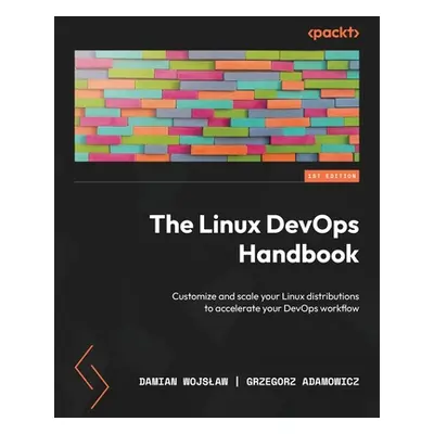 "The Linux DevOps Handbook: Customize and scale your Linux distributions to accelerate your DevO