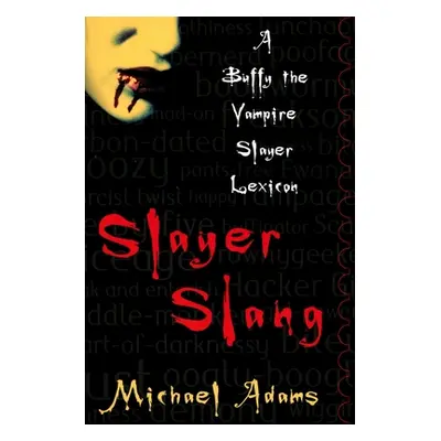 "Slayer Slang: A Buffy the Vampire Slayer Lexicon" - "" ("Adams Michael")