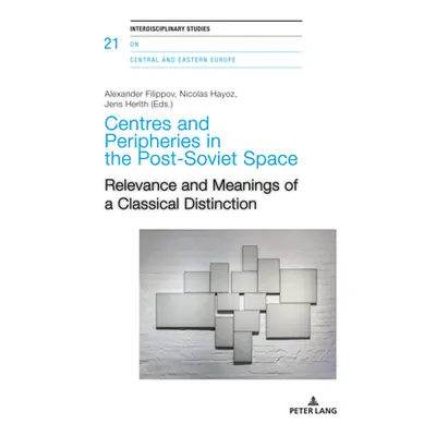 "Centres and Peripheries in the Post-Soviet Space: Relevance and Meanings of a Classical Distinc