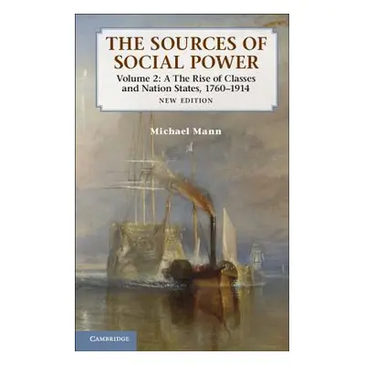 "The Sources of Social Power: Volume 2, the Rise of Classes and Nation-States, 1760-1914" - "" (