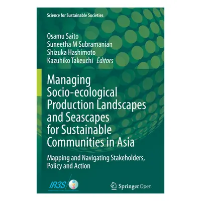 "Managing Socio-Ecological Production Landscapes and Seascapes for Sustainable Communities in As