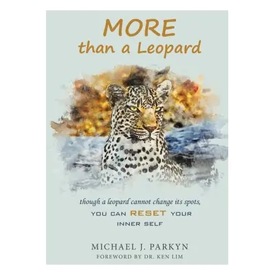 "More Than a Leopard: Though a Leopard Cannot Change Its Spots, You Can Reset Your Inner Self" -