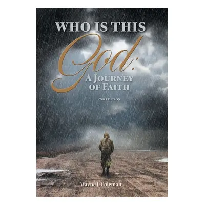 "Who Is This God: A Journey of Faith" - "" ("Coleman Wayne J.")