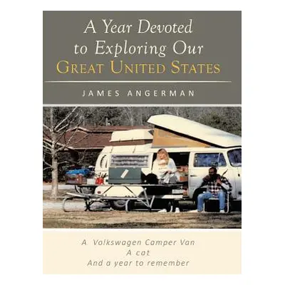 "A Year Devoted to Exploring Our Great United States" - "" ("Angerman James")