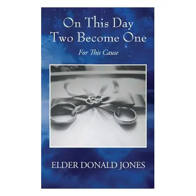 "On This Day Two Become One: For This Cause" - "" ("Jones Elder Donald")