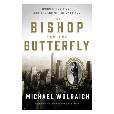 "The Bishop and the Butterfly: Murder, Politics, and the End of the Jazz Age" - "" ("Wolraich Mi