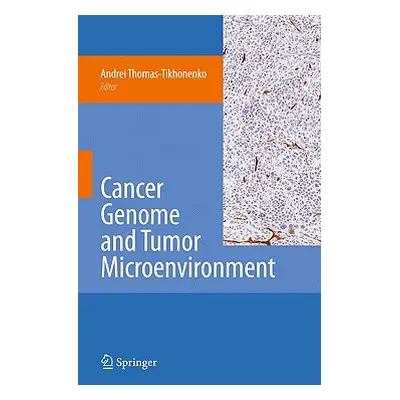 "Cancer Genome and Tumor Microenvironment" - "" ("Thomas-Tikhonenko Andrei")